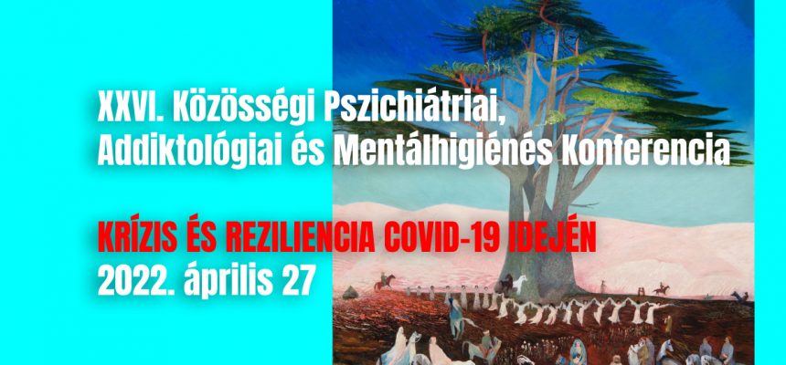 XXVI. Közösségi Pszichiátriai, Addiktológiai és Mentálhigiénés Konferencia